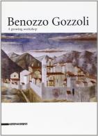 Benozzo Gozzoli. A growing Workshop. Catalogo della mostra edito da Silvana