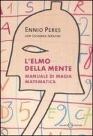 L' elmo della mente. Manuale di magia matematica di Ennio Peres, Susanna Serafini edito da Salani