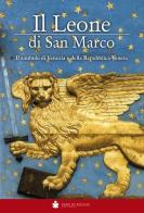 Il Leone di San Marco. Il simbolo di Venezia e della Repubblica veneta edito da De Bastiani