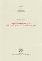 La questione omerica dal Cinquecento al Settecento di Luigi Ferreri edito da Storia e Letteratura