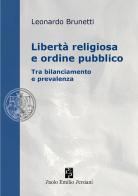 Libertà religiosa e ordine pubblico. Tra bilanciamento e prevalenza di Leonardo Brunetti edito da Persiani