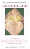 La poesia della fede. I retroscena della lotta spirituale di Mechelangiolo nelle sue poesie religiose scelte e spiegate di Domenico Giuliotti edito da Libreria Editrice Fiorentina