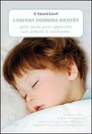 L' enfant dormira bientôt. Petit guide pour apprendere aux enfants à s'endormir di Eduard Estivill edito da Officina Libraria