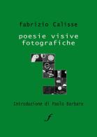 Poesie visive fotografiche. Con DVD di Fabrizio Calisse edito da Troiani Elisabetta