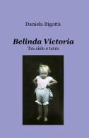 Belinda Victoria di Daniela Bigottà edito da ilmiolibro self publishing