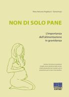 Non di solo pane. L'importanza dell'alimentazione in gravidanza di P. Antonio Angelucci, Elvira Frojo edito da Maggioli Editore