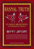 Rasnal Truth. Un gioco archetipico di ispirazione etrusca di Elena Frasca Odorizzi edito da ilmiolibro self publishing