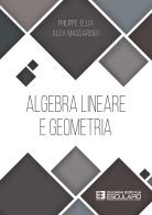 Algebra lineare e geometria di Philippe Ellia, Alex Massarenti edito da Esculapio