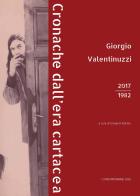 Giorgio Valentinuzzi. Cronache dall'era cartacea 2017-1982. Ediz. illustrata di Giorgio Valentuzzi edito da I Contemporanei 3000