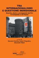 Tra internazionalismo e questione meridionale. Nascita, storia e protagonisti del Pci in Campania e nel Paese edito da Associazione Infiniti Mondi