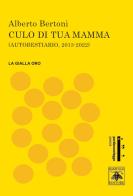 Culo di tua mamma. Autobestiario 2013-2022 di Alberto Bertoni edito da Samuele Editore