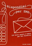 Rispondimi per sms. 120 brevi poesie d'amore per San Valentino di Corrado Calabrò edito da Roberto Vallardi