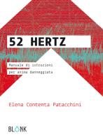 52 Hertz.Manuale di istruzioni per anima danneggiata di Elena Contenta Patacchini edito da Blonk