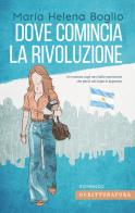 Dove comincia la rivoluzione di Marìa Elena Boglio edito da Scritturapura Casa Editrice