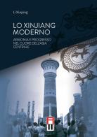 Lo Xinjiang moderno. Armonia e sviluppo nel cuore dell'Asia centrale di Li Xinping edito da Anteo (Cavriago)