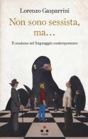 Non sono sessista, ma... Il sessismo nel linguaggio contemporaneo di Lorenzo Gasparrini edito da Tlon
