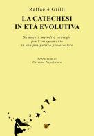 La catechesi in età evolutiva. Strumenti, metodi e strategie per l'insegnamento in una prospettiva pentecostale di Raffaele Grilli edito da Youcanprint