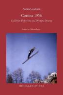 Cortina 1956. Cold War, Dolce Vita and Olympic Dreams di Andrea Goldstein edito da Editoriale Scientifica