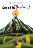 Cosa è la preghiera? Guida alla preghiera attraverso un percorso di montagna di Ricardo Reyes Castillo edito da Cantagalli