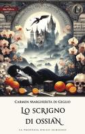 Lo scrigno di Ossian. La profezia dello scrigno. Nuova ediz. vol. 2 di Carmen Margherita Di Giglio edito da Nemo (Milano)