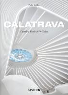 Calatrava. Complete Works 1979-Today. 45th Ed. Ediz. inglese, francese, tedesca di Philip Jodidio edito da Taschen