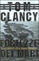 Fortezze dei mari. Tutti i segreti delle grandi portaerei di Tom Clancy edito da Mondadori