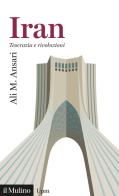 Iran. Teocrazia e rivoluzioni di Ali Massoud Ansari edito da Il Mulino