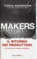Makers. Il ritorno dei produttori. Per una nuova rivoluzione industriale di Chris Anderson edito da Rizzoli