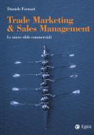 Trade marketing & sales management. Le nuove sfide commerciali di Daniele Fornari edito da EGEA