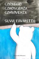 Coraggio Conoscenza Convivenza di Silvia Favaretto edito da Giovanelli Edizioni