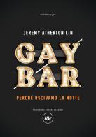 Gay bar. Perché uscivamo la notte di Jeremy Atherton Lin edito da Minimum Fax