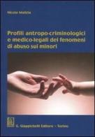 Profili antropo-criminologici e medico-legali dei fenomeni di abuso sui minori di Nicola Malizia edito da Giappichelli