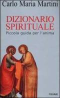 Dizionario spirituale. Piccola guida per l'anima di Carlo M. Martini edito da Piemme