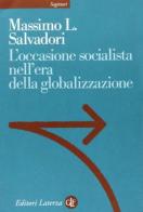 L' occasione socialista nell'epoca della globalizzazione di Massimo L. Salvadori edito da Laterza