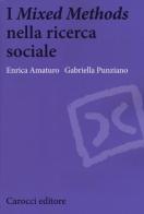 I «Mixed Methods» nella ricerca sociale di Enrica Amaturo, Gabriella Punziano edito da Carocci