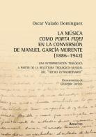 La música como porta fidei en la conversión de Manuel García Morente (1886-1942). Una interpretatción teológica a partir de la relectura teológico-musical... di Oscar Valado Domínguez edito da Aracne