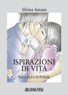 Ispirazioni di vita. Raccolta di poesie di Shiina Amane edito da Abrabooks