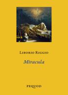 Miracula di Liborio Riggio edito da Pequod