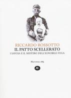 Il patto scellerato. I Savoia e il mistero dell'ignobile fuga di Riccardo Rossotto edito da Mattioli 1885