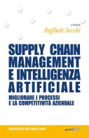 Supply chain management e intelligenza artificiale. Migliorare i processi e la competitività aziendale edito da Guerini Next
