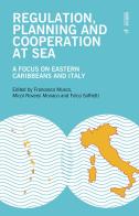 Regulation, planning and cooperation at sea. A focus on Eastern Caribbeans and Italy edito da Mimesis International