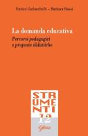 La domanda educativa. Percorsi pedagogici e proposte didattiche di Enrico Garlaschelli, Barbara Rossi edito da Glossa