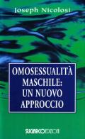 Omosessualità maschile nuovo approccio di Joseph Nicolosi edito da SugarCo