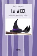 La wicca. Manuale della strega buona di Laura Rangoni edito da Xenia