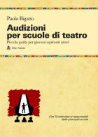 Audizioni per scuole di teatro. Piccola guida per giovani aspiranti attori di Paola Bigatto edito da Audino