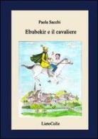 Ebubekir e il cavaliere di Paola Sacchi edito da LietoColle