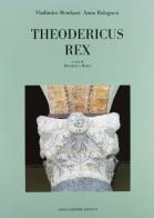 Theodericus Rex di Wladimiro Bendazzi, Anna Bolognesi edito da Longo Angelo