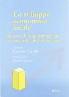 Lo sviluppo economico locale. Politiche di programmazione e strumenti di incentivazione di Cosimo Casilli edito da Manni