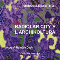 Sèstito Marcello. Radiolar city e l'archikoltura. Catalogo della mostra (Caltanissetta, 28 marzo-29 aprile 2018). Ediz. illustrata edito da Lussografica