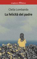La felicità del padre di Clelia Lombardo edito da Avagliano